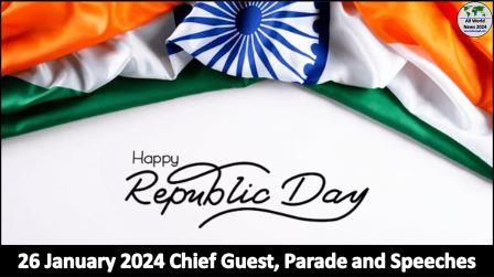 26 January 2024 Republic Day, Chief Guest, Parade and Speeches